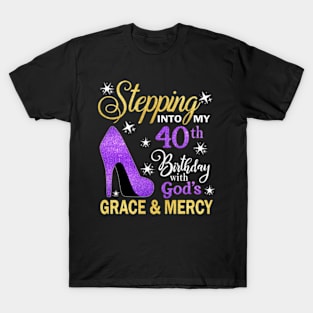 Stepping Into My 40th Birthday With God's Grace & Mercy Bday T-Shirt